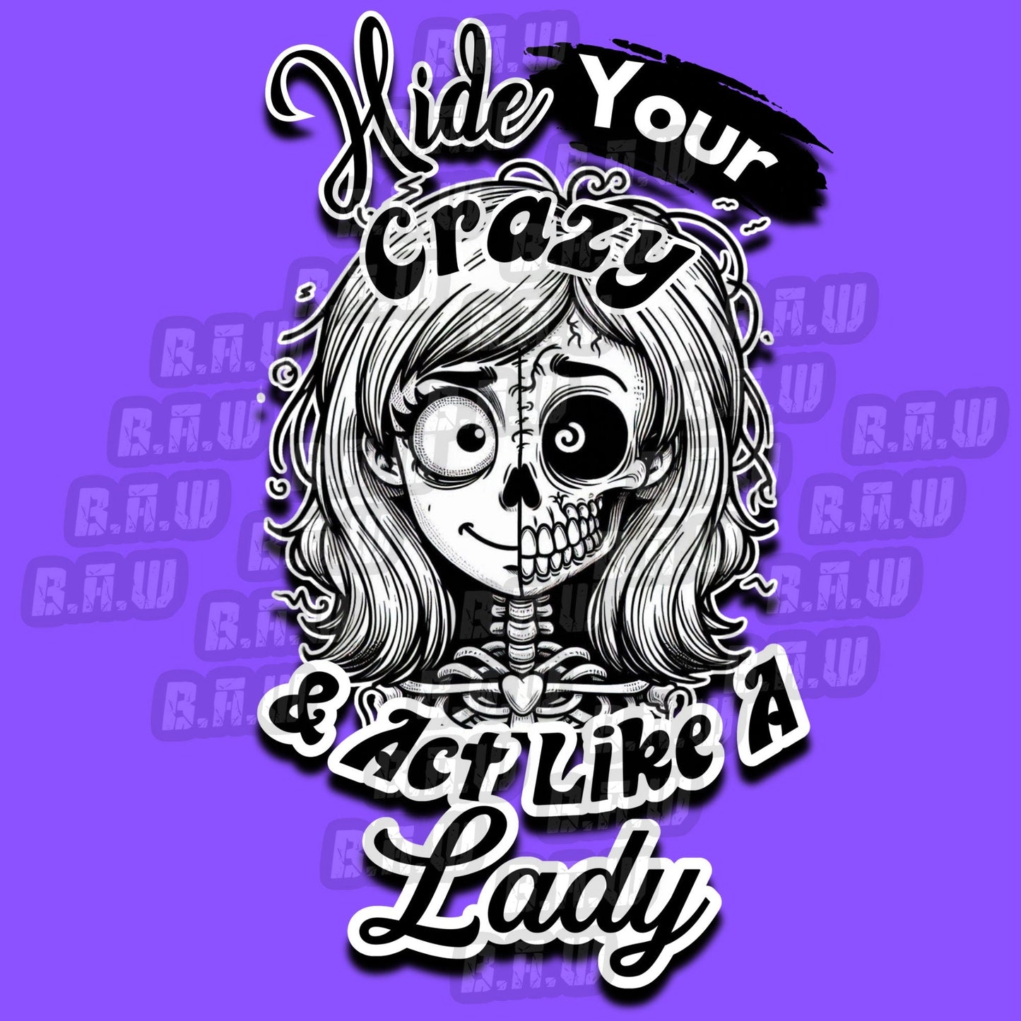 Hide Your Crazy Act Like A Lady - High Quality 300 DPI PNG Image for Dtf, Sublimations, Dtg, Uvdtf, Screen Printing!!