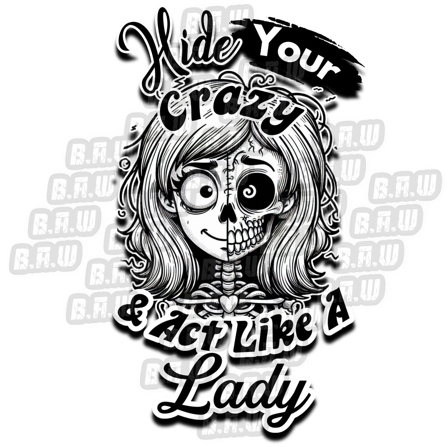 Hide Your Crazy Act Like A Lady - High Quality 300 DPI PNG Image for Dtf, Sublimations, Dtg, Uvdtf, Screen Printing!!