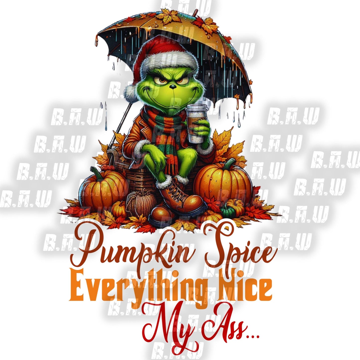 Fall Grinch Pumpkin Spice Everything Nice My ASS - 3 Different Images All High Quality PNG Downloadable Files - Just Download and Print!