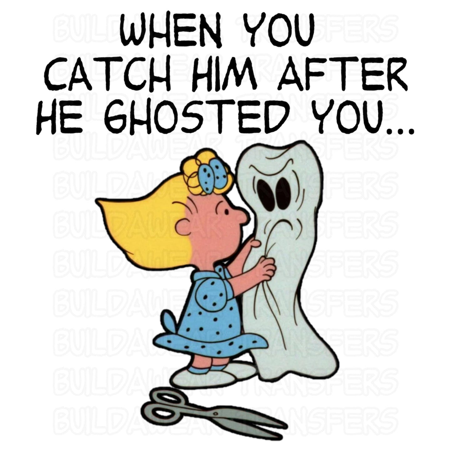 After He Ghosted You! - Funny humorous fall HalloweenThemed PNG - Sublimation, DTF, Dtg & Uvdtf! Perfect T-shirt, sweatshirt hoodie design