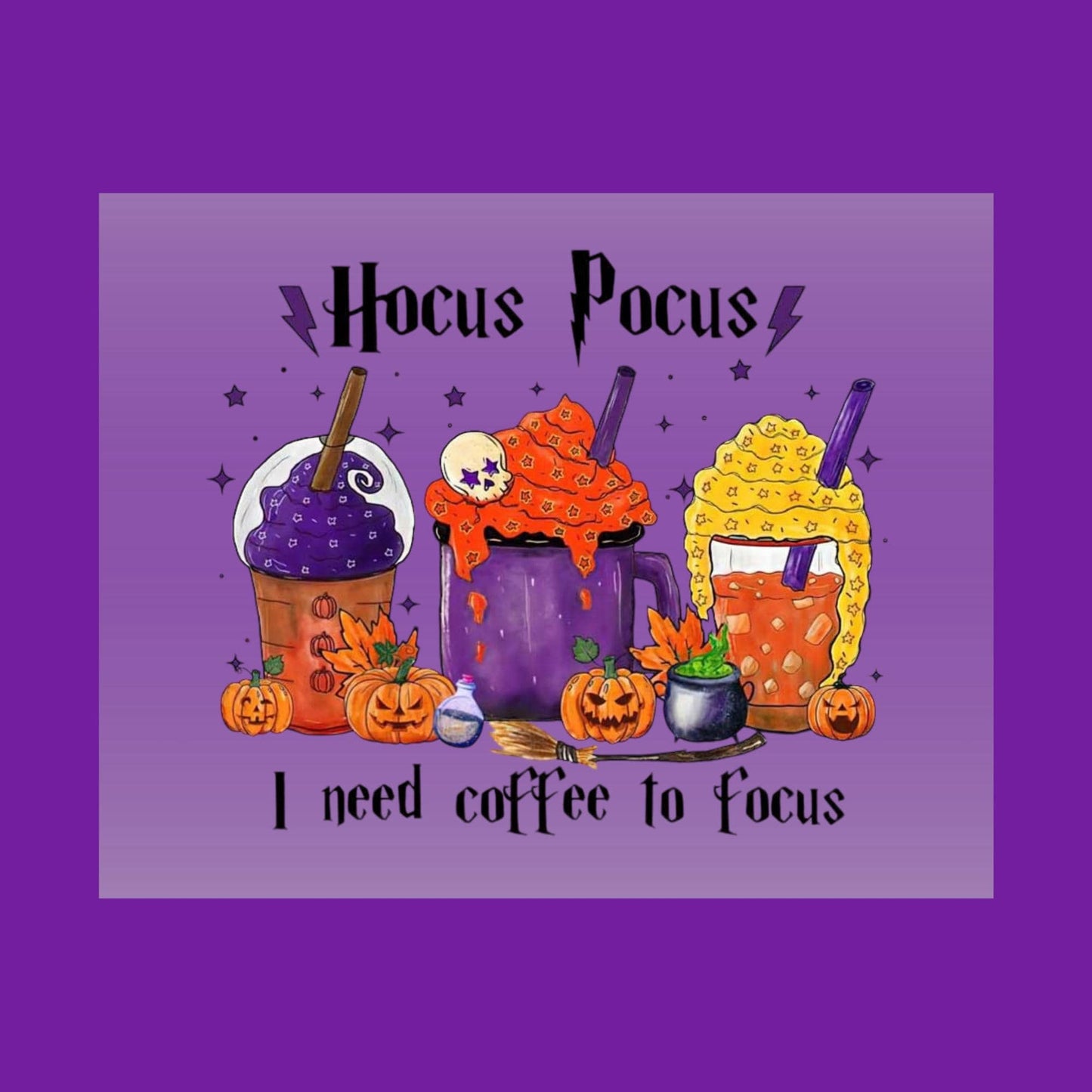 Amazing Hocus Pocus Coffee Helps Me Focus - Ready To Press - DTF Heat Transfers. Great on T-shirts, Hoodies, Sweatshirts, Totes!